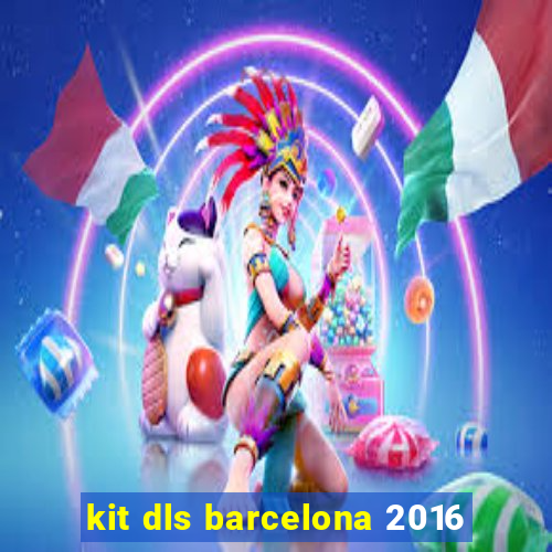 kit dls barcelona 2016